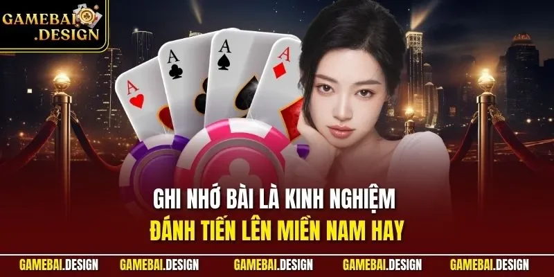Kinh Nghiệm Đánh Tiến Lên Miền Nam - Top Mẹo Hay Nhất 2026 3 Ghi nhớ bài là kinh nghiệm đánh Tiến Lên Miền Nam hay